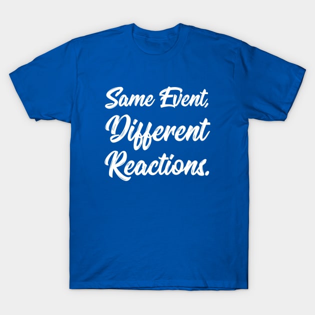 Same Event, Different Reactions. | Stoic | Life | Quotes | Royal Blue T-Shirt by Wintre2